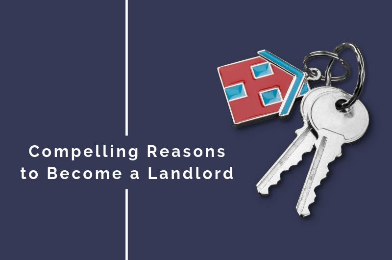 4 Compelling Reasons to Become a Landlord